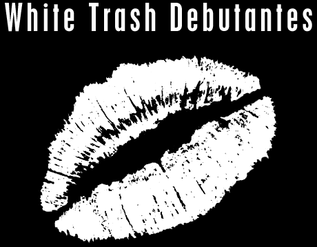 White Trash Debutantes!