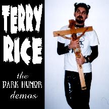 TERRY RICE...THE DARK HUMOR DEMOS