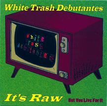 WHITE TRASH DEBUTANTES...It's Raw But You Live For It